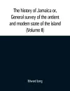 The history of Jamaica or, General survey of the antient and modern state of the island cover