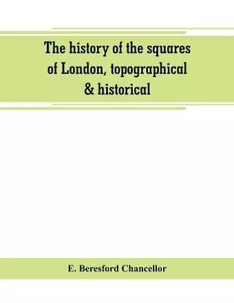 The history of the squares of London, topographical & historical cover