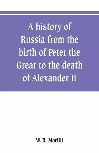 A history of Russia from the birth of Peter the Great to the death of Alexander II cover