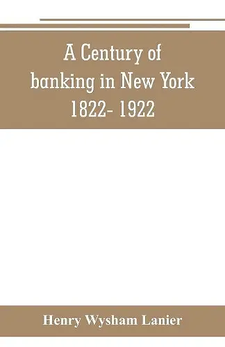 A Century of banking in New York 1822- 1922 cover