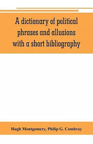 A dictionary of political phrases and allusions, with a short bibliography cover