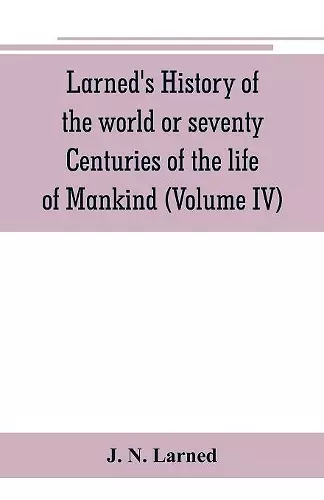 Larned's History of the world or seventy Centuries of the life of Mankind cover