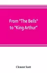 From The Bells to King Arthur. A critical record of the first-night productions at the Lyceum theater from 1871-1895 cover