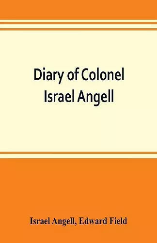 Diary of Colonel Israel Angell, commanding the Second Rhode Island continental regiment during the American revolution, 1778-1781 cover