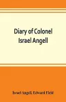 Diary of Colonel Israel Angell, commanding the Second Rhode Island continental regiment during the American revolution, 1778-1781 cover