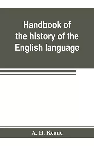 Handbook of the history of the English language, for the use of teacher and student cover