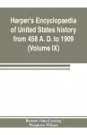 Harper's encyclopaedia of United States history from 458 A. D. to 1909, based upon the plan of Benson John Lossing (Volume IX) cover