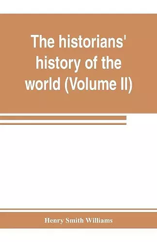 The historians' history of the world; a comprehensive narrative of the rise and development of nations as recorded by over two thousand of the great writers of all ages (Volume II) Israel, India, Persia, Phoenicia, Minor Nations of Western Asia cover