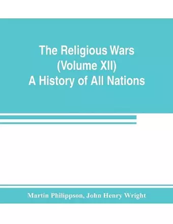 The Religious Wars (Volume XII) A History of All Nations cover