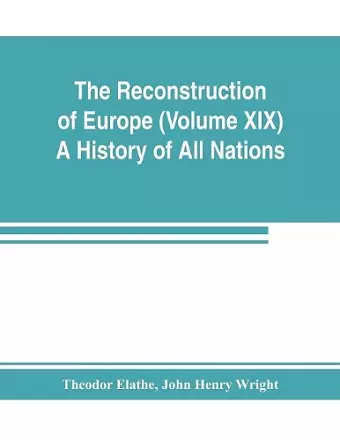 The Reconstruction of Europe (Volume XIX) A History of All Nations cover