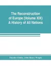 The Reconstruction of Europe (Volume XIX) A History of All Nations cover