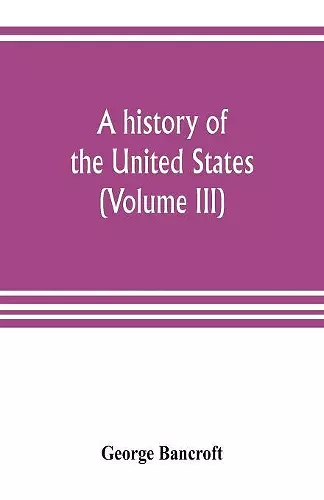 A history of the United States; from the Discovery of the American Continent (Volume III) cover