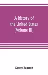 A history of the United States; from the Discovery of the American Continent (Volume III) cover