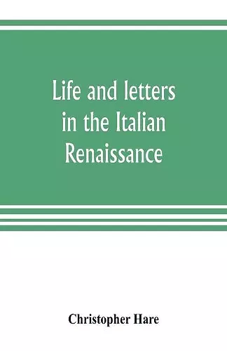 Life and letters in the Italian Renaissance cover