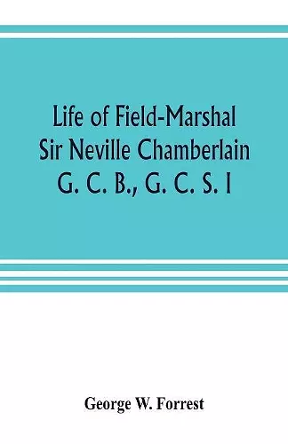 Life of Field-Marshal Sir Neville Chamberlain, G. C. B., G. C. S. I cover