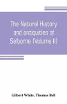 The natural history and antiquities of Selborne, in the county of Southhampton (Volume II) cover