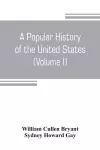 A popular history of the United States, from the first discovery of the western hemisphere by the Northmen, to the end of the civil war. Preceded by a sketch of the prehistoric period and the age of the mound builders (Volume I) cover