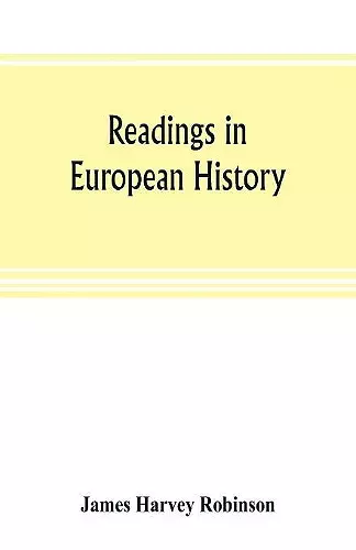 Readings in European history; a collection of extracts from the sources chosen with the purpose of illustrating the progress of culture in western Europe since the German invasions cover