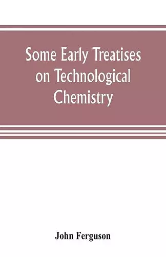 Some early treatises on technological chemistry cover