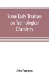 Some early treatises on technological chemistry cover