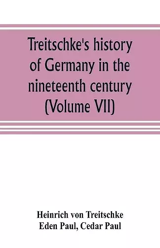 Treitschke's history of Germany in the nineteenth century (Volume VII) cover