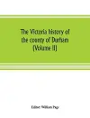 The Victoria history of the county of Durham (Volume II) cover