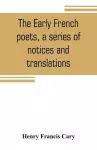 The early French poets, a series of notices and translations cover