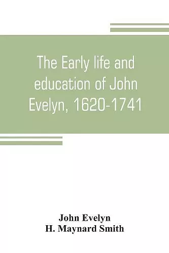 The early life and education of John Evelyn, 1620-1741 cover