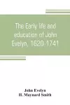 The early life and education of John Evelyn, 1620-1741 cover