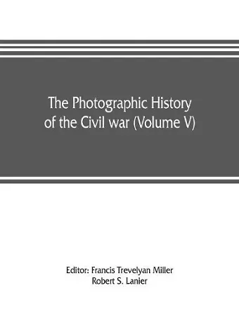 The photographic history of the Civil war (Volume V) Forts and Artillery cover