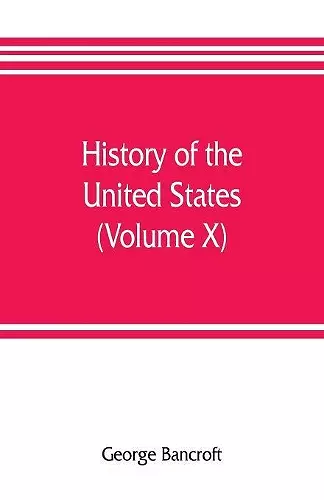 History of the United States, from the discovery of the American continent (Volume X) cover