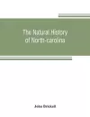 The natural history of North-Carolina. With an account of the trade, manners, and customs of the Christian and Indian inhabitants. Illustrated with copper-plates, whereon are curiously engraved the map of the country, several strange beasts, birds, fishe... cover