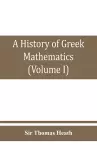 A history of Greek mathematics (Volume I) From thales to Euclid cover