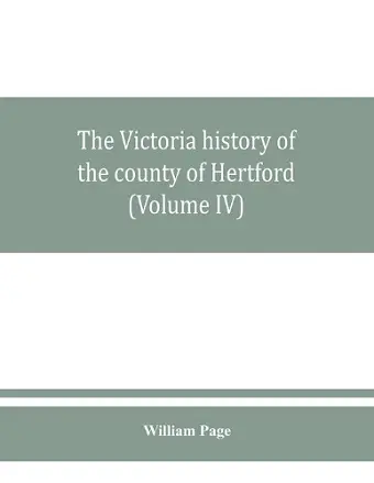 The Victoria history of the county of Hertford (Volume IV) cover