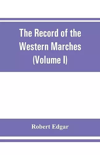 The Record of the Western Marches. Published under the auspices of the Dumfriesshire and Golloway Natural History and Antiquarian Society (Volume I) An introduction to the history of Dumfries cover