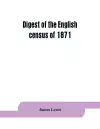 Digest of the English census of 1871 cover