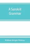 A Sanskrit grammar, including both the classical language, and the older dialects, of Veda and Brahmana cover