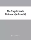 The Encyclopaedic dictionary; an original work of reference to the words in the English language, giving a full account of their origin, meaning, pronunciation, and use with a Supplementary volume containing new words (Volume IV) cover