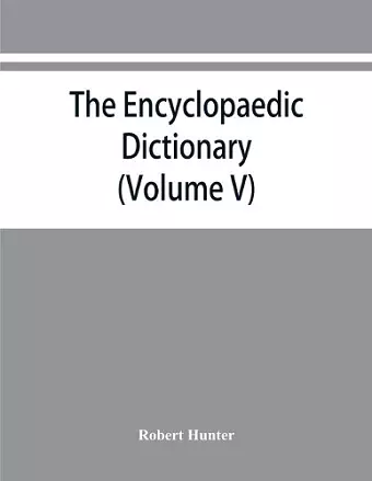 The Encyclopaedic dictionary; an original work of reference to the words in the English language, giving a full account of their origin, meaning, pronunciation, and use also a supplementary volume containing new words (Volume V) cover