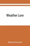 Weather lore; a collection of proverbs, sayings, and rules concerning the weather cover