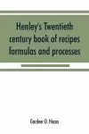 Henley's twentieth century book of recipes, formulas and processes cover