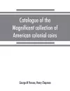 Catalogue of the magnificent collection of American colonial coins, historical and national medals, United States coins, U.S. fractional currency, Canadian coins and metals, etc cover