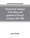 Quinquennial catalogue of the officers and graduates of Harvard university, 1636-1900 cover