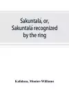 Śakuntalá, or, Śakuntalá recognized by the ring cover