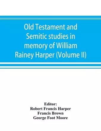 Old Testament and Semitic studies in memory of William Rainey Harper (Volume II) cover