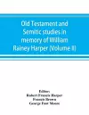 Old Testament and Semitic studies in memory of William Rainey Harper (Volume II) cover