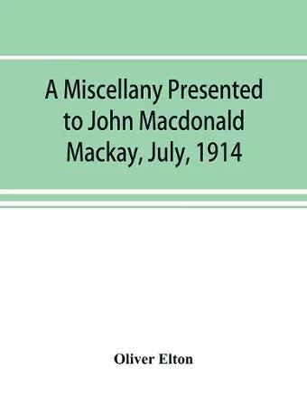 A miscellany presented to John Macdonald Mackay, July, 1914 cover