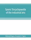 Spons' encyclopaedia of the industrial arts, manufactures, and commercial products cover