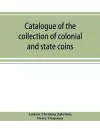 Catalogue of the collection of colonial and state coins, 1787 New York, Brasher doubloon, U. S. pioneer gold coins, extremely fine cents and half cents of Captain A. C. Zabriskie cover