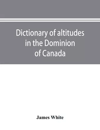 Dictionary of altitudes in the Dominion of Canada cover